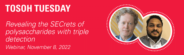 Tosoh Tuesday Revealing the SECrets of polysaccharides with triple detection